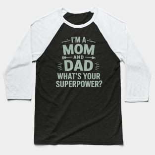 I'm A Mom And A Dad What's Your Superpower Single Mom Baseball T-Shirt